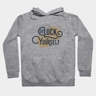 Go Luck Yourself. Funny, Motivational Quote Hoodie